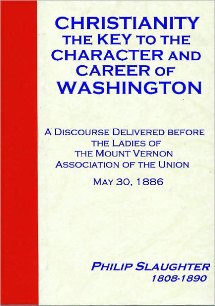 Christianity the Key to the Character and Career of Washington [1886]