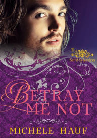 Title: Betray Me Not, Author: Michele Hauf