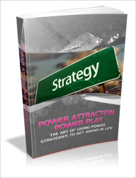 Title: Power Attraction, Power Play! - The Art Of Using Power Strategies To Get Ahead In Life, Author: Irwing