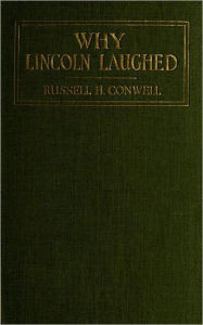 Title: Why Lincoln Laughed, Author: Russell H. Conwell