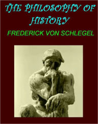 Title: The Philosophy of History, Vol. 1 and 2 (of 2), Author: Friedrich Schlegel