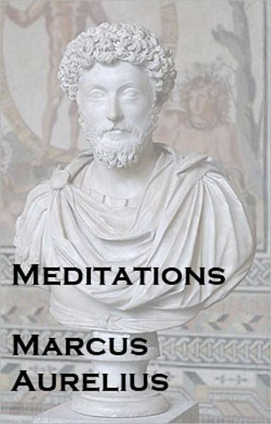 Mediations: Marcus Aurelius (Stoic Philosophy) by Marcus Aurelius ...