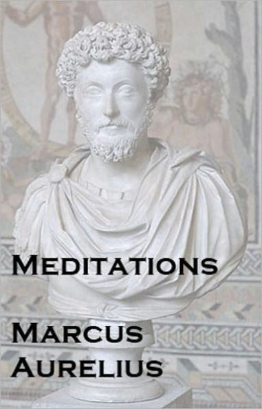 Mediations: Marcus Aurelius (Stoic Philosophy)