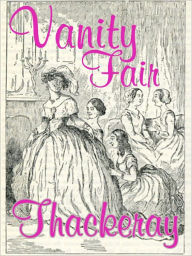 Title: Vanity Fair by William Makepeace Thackeray (Full Version), Author: William Thackeray