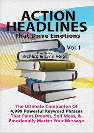 Title: ACTION HEADLINES That Drive Emotions Volume 1, Author: Richard & Lynn Voigt