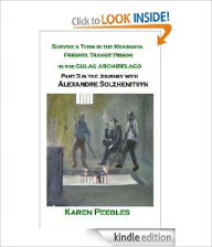 Title: Survive a Term In the Krasnaya Presnya Transit Prison in the Gulag Archipelago - Part 3 in the Journey with Aleksandr Solzhenitsyn Series, Author: Karen Peebles