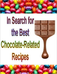 Title: In Search for the Best Chocolate-Related Recipes, Author: eBook Legend