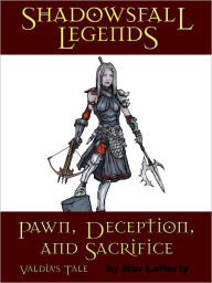 Title: Shadowsfall Legends: Pawn, Deception, and Sacrifice - Valdia's Tale, Author: Mur Lafferty