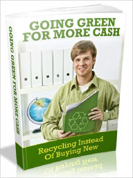 Title: Going Green For More Cash: Recycling Instead Of Buying New - Going green is one of the hottest topics explored today, Author: Joye Bridal