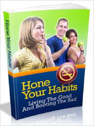 Title: Hone Your Habits - Living The Good And Booting The Bad, Author: Joye Bridal