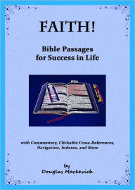 Title: Faith! Bible Passages for Success in Life (with Commentary, Clickable Cross-References, Navigation, Indexes, and More), Author: Douglas Markevich