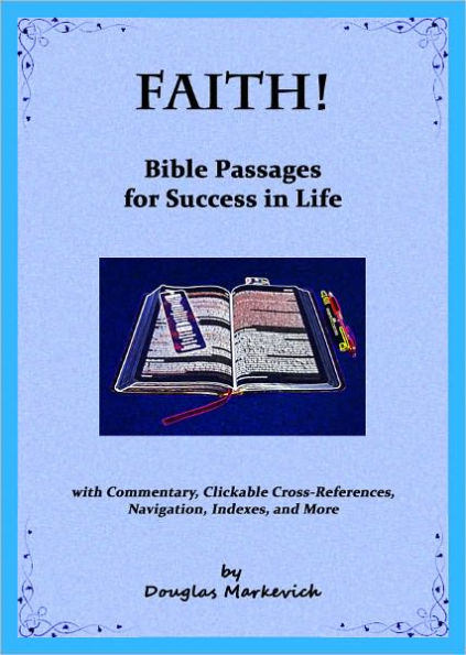 Faith! Bible Passages for Success in Life (with Commentary, Clickable Cross-References, Navigation, Indexes, and More)