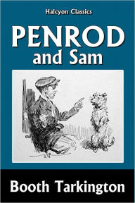 Title: Penrod and Sam by Booth Tarkington, Author: Booth Tarkington