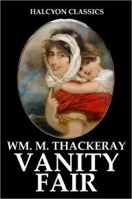 Title: Vanity Fair by William Makepeace Thackeray (Unabridged Edition), Author: William Makepeace Thackeray