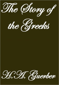 Title: THE STORY OF THE GREEKS, Author: H.A. Guerber