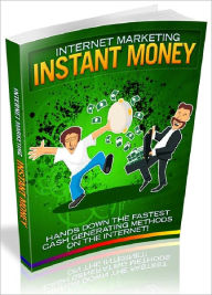 Title: Internet Marketing Instant Money - Hands down the fastest cash generating methods on the Internet (Just Listed), Author: Joye Bridal