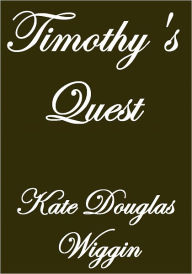 Title: TIMOTHY'S QUEST, Author: Kate Douglas Wiggin