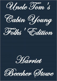 Title: UNCLE TOM'S CABIN YOUNG FOLKS' EDITION, Author: Harriet Beecher Stowe