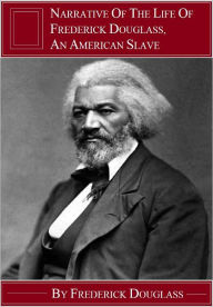 Title: Narrative of the Life of Frederick Douglass, An American Slave (Annotated), Author: Fredercik Douglass