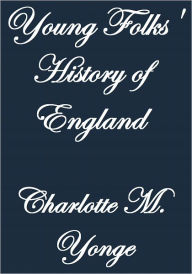 Title: YOUNG FOLKS' HISTORY OF ENGLAND, Author: Charlotte M. Yonge