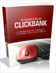 Title: Introduction To Clickbank - Understanding The Potential Of This market That Is Worth Millions (Master Edition), Author: Joye Bridal