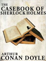 Title: The Casebook of Sherlock Holmes, Sherlock Holmes #8 (Full Text), Author: Arthur Conan Doyle