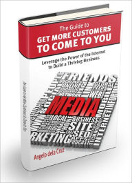 Title: The Guide to Get More Customers to Come to You, Author: Angelo dela Cruz