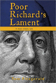 Title: Poor Richard's Lament: A Most Timely Tale, Author: Tom Fitzgerald