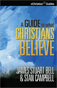 Title: A Guide to What Christians Believe, Author: james bell