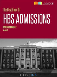 Title: The Best Book On HBS Admissions, Author: Ben Schumacher (HBS Graduate)