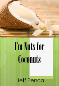 Title: I'm Nuts for Coconuts, Author: Jeff Penca