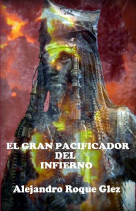 Title: El gran pacificador del Infierno., Author: Alejandro Roque Glez