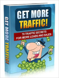 Title: Get More Traffic – 70 Traffic Secrets For More Leads and Sales (Newest Edition), Author: Joye Bridal
