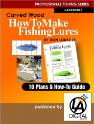 Title: How To Make Fishing Lures - Carved Wood, Author: Don Lokke Jr