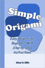 Simple Origami: Easy Origami for Beginners With Step-by-Step Instructions