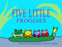 Five Little froggies