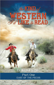 Title: THE KIND OF WESTERN I'D LIKE TO READ - PART ONE, Author: BUC KEENE