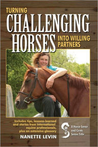 Title: Turning Challenging Horses Into Willing Partners, Author: Nanette Levin