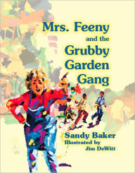 Title: Mrs. Feeny and the Grubby Garden Gang, Author: Sandy Baker