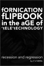 Fornication Flipbook in the Age of Tele'technology: Recession and Regression