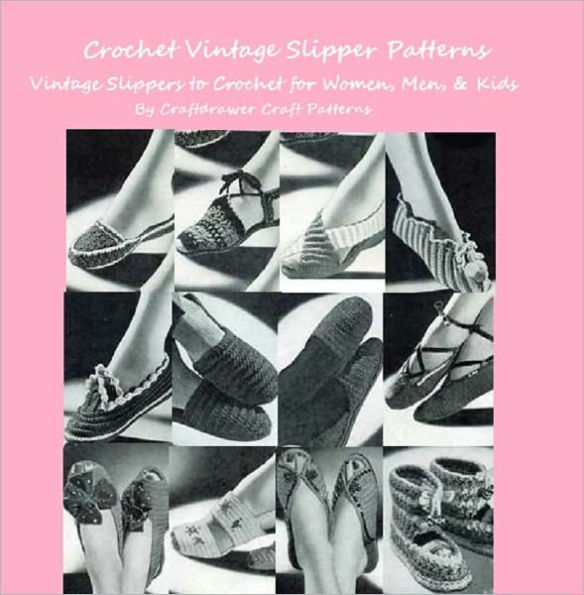 Crochet Slipper Patterns Vintage Crochet Slippers Patterns - A Collection of 19 Slippers Patterns to Crochet for Women, Men, Girls and Boys