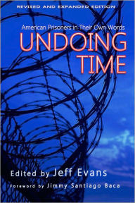 Title: Undoing Time: American Prisoners in Their Own Words, Author: Jeff Evans