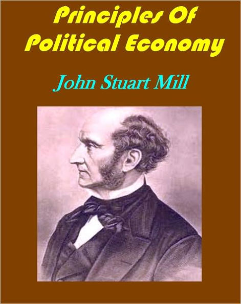 Principles Of Political Economy Abridged with Critical, Bibliographical, and Explanatory Notes, and a Sketch of the History of Political Economy by John Stuart Mill(Illustrated)