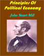 Principles Of Political Economy Abridged with Critical, Bibliographical, and Explanatory Notes, and a Sketch of the History of Political Economy by John Stuart Mill(Illustrated)