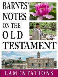 Title: Barnes' Notes on the Old Testament-Book of Lamentations (Annotated), Author: Albert Barnes