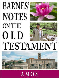 Title: Barnes' Notes on the Old Testament-Book of Amos (Annotated), Author: Albert Barnes
