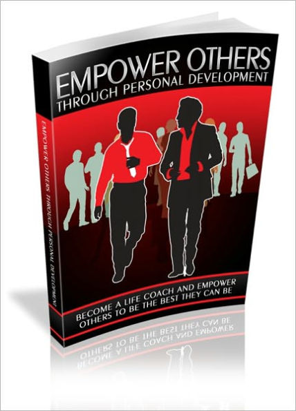 Empower Others Through Personal Development - Become A Life Coach And Empower Others To Be The Best They Can Be!
