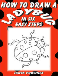 Title: How To Draw A Ladybug In Six Easy Steps, Author: Tanya Provines