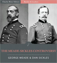Title: Battles & Leaders of the Civil War: The Meade - Sickles Controversy (Illustrated), Author: George Meade