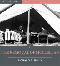 Title: Battles & Leaders of the Civil War: The Removal of McClellan (Illustrated), Author: Richard B. Irwin